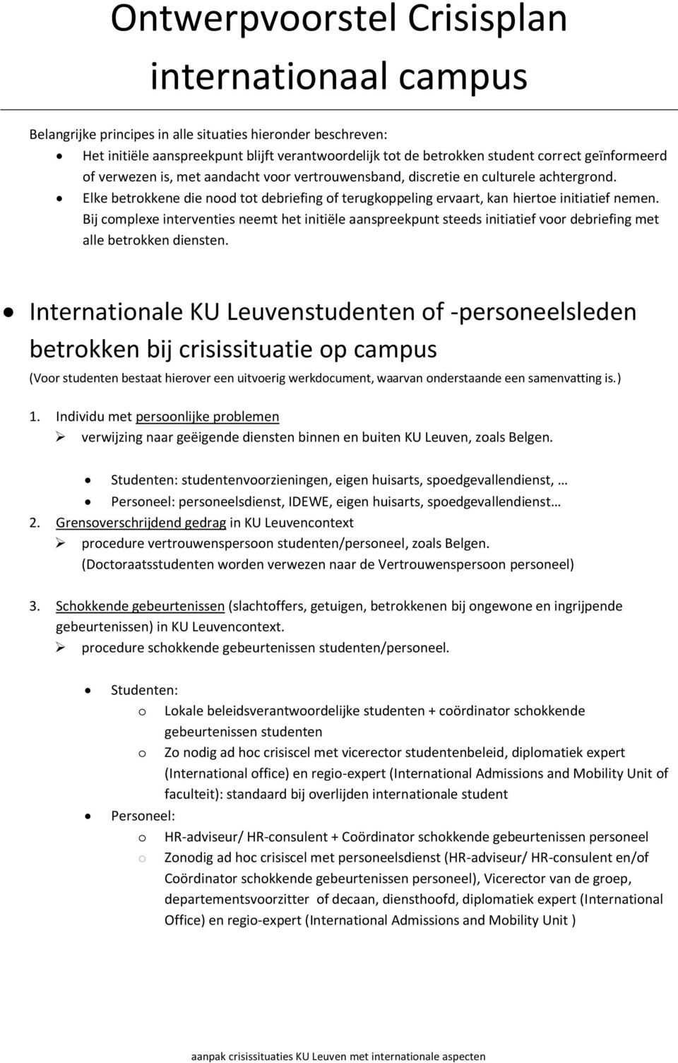 Bij complexe interventies neemt het initiële aanspreekpunt steeds initiatief voor debriefing met alle betrokken diensten.