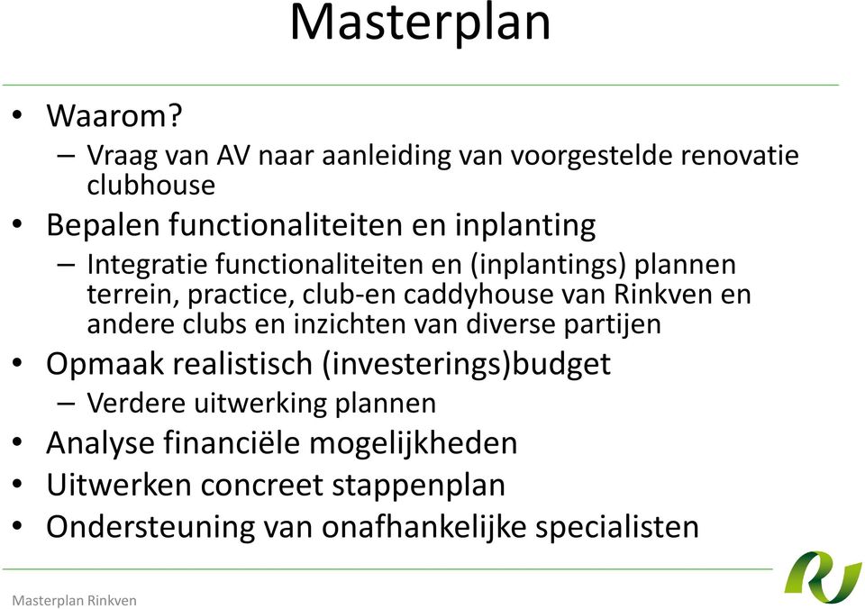 Integratie functionaliteiten en (inplantings) plannen terrein, practice, club-encaddyhousevan Rinkven en andere