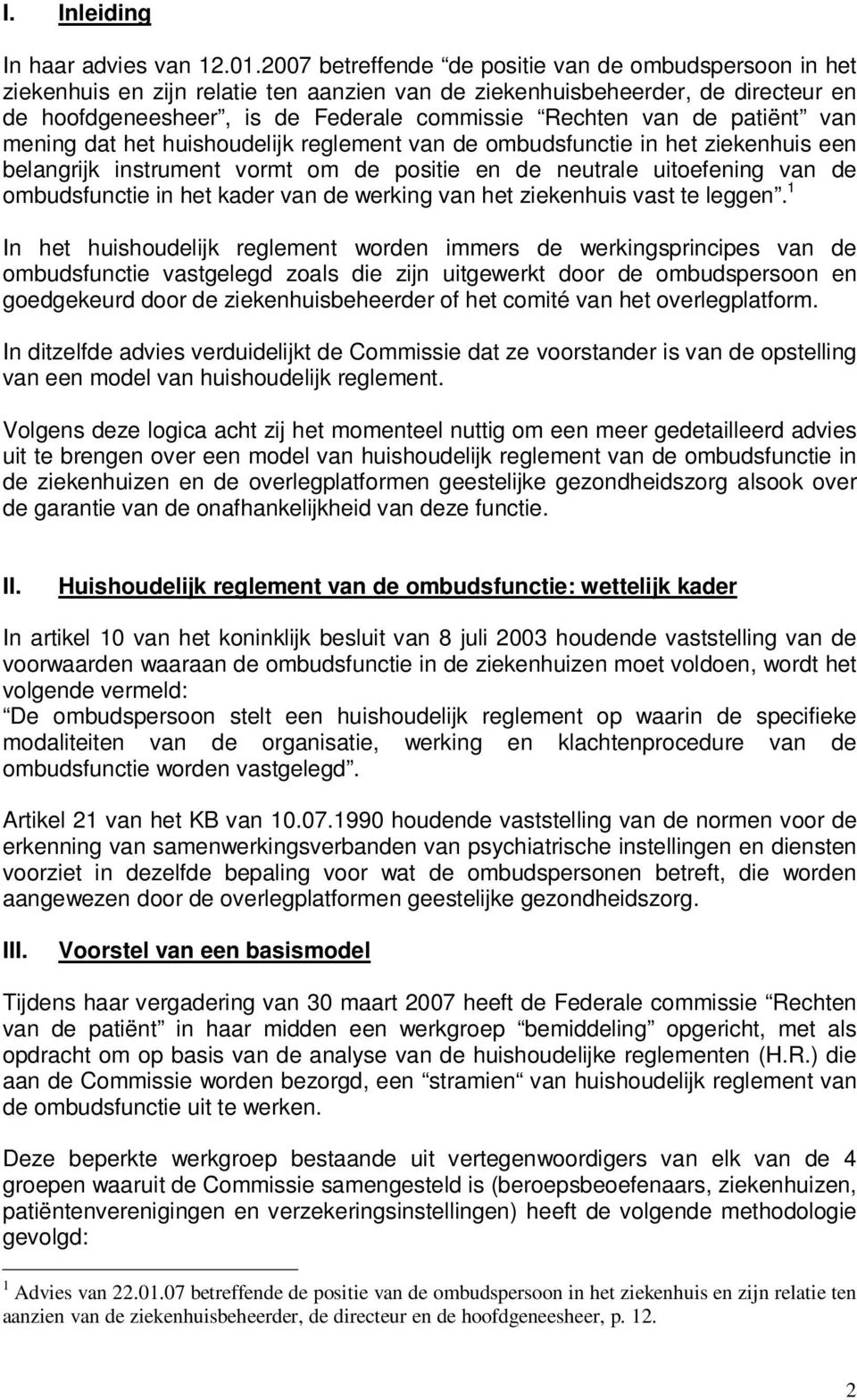 patiënt van mening dat het huishoudelijk reglement van de ombudsfunctie in het ziekenhuis een belangrijk instrument vormt om de positie en de neutrale uitoefening van de ombudsfunctie in het kader