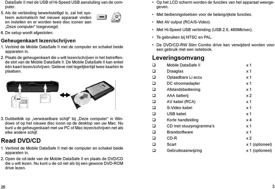 Geheugenkaart lezen/schrijven 1. Verbind de Mobile DataSafe II met de computer en schakel beide apparaten in. 2.