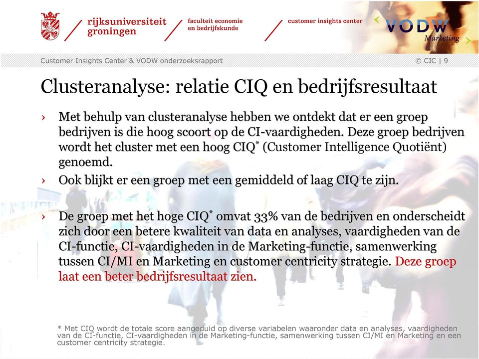 De groep met het hoge CIQ * omvat 33% van de bedrijven en onderscheidt zich door een betere kwaliteit van data en analyses, vaardigheden n van de CI-functie, CI-vaardigheden in de Marketing-functie,