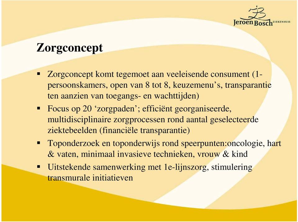 rond aantal geselecteerde ziektebeelden (financiële transparantie) Toponderzoek en toponderwijs rond speerpunten:oncologie, hart