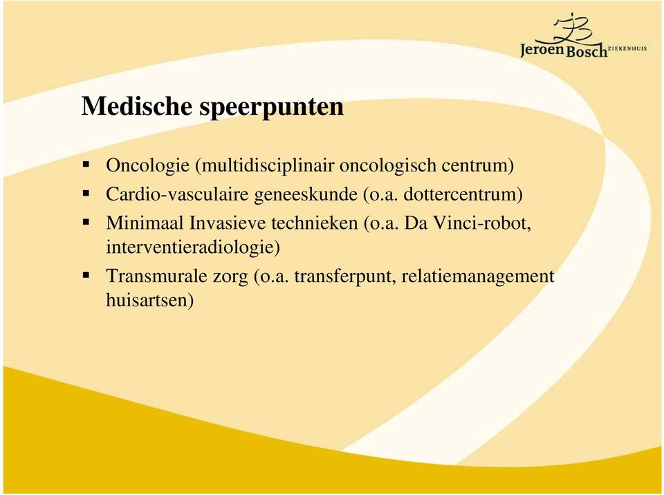 a. Da Vinci-robot, interventieradiologie) Transmurale zorg (o.a. transferpunt, relatiemanagement huisartsen)