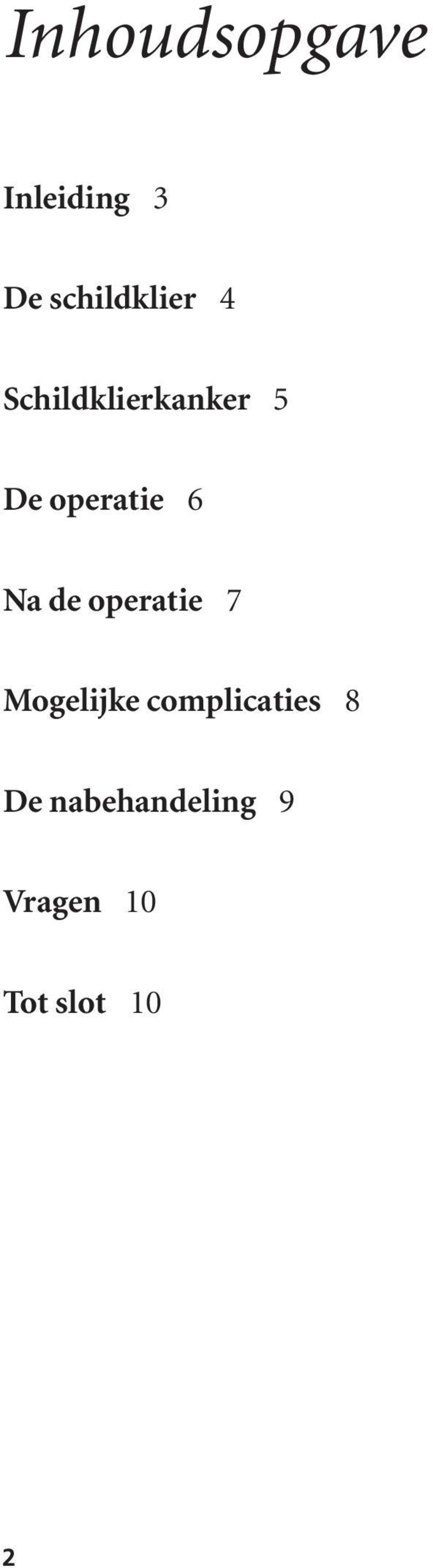 de operatie 7 Mogelijke complicaties 8