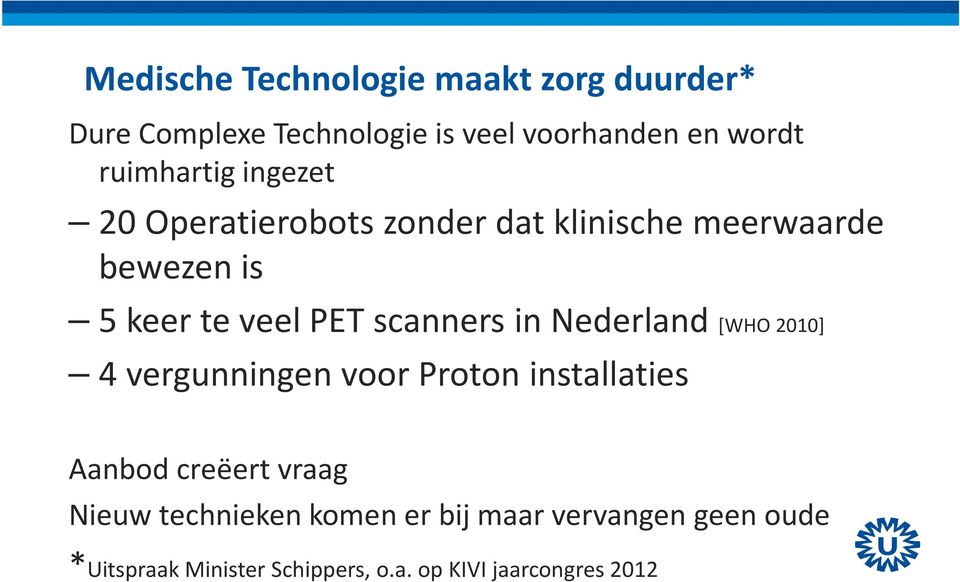 scanners in Nederland [WHO 2010] 4 vergunningen voor Proton installaties Aanbod creëert vraag Nieuw