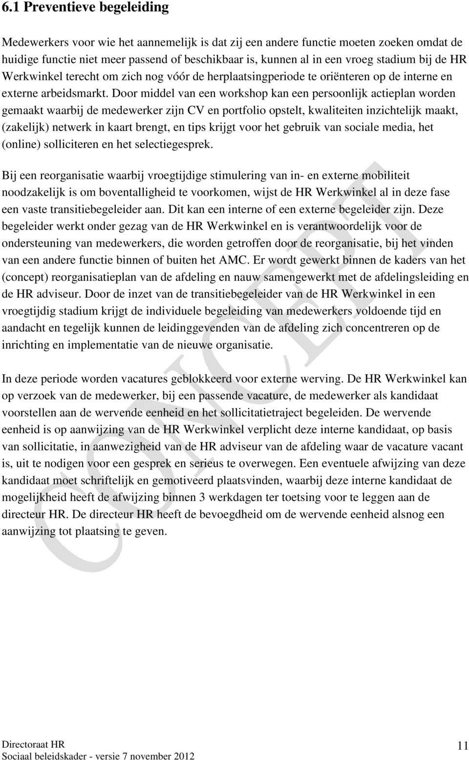 Door middel van een workshop kan een persoonlijk actieplan worden gemaakt waarbij de medewerker zijn CV en portfolio opstelt, kwaliteiten inzichtelijk maakt, (zakelijk) netwerk in kaart brengt, en