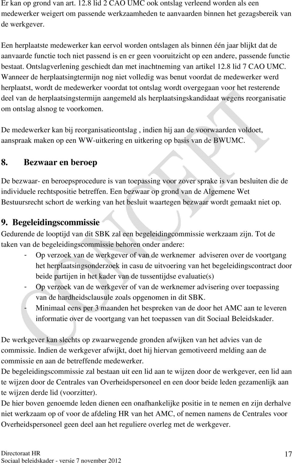 Ontslagverlening geschiedt dan met inachtneming van artikel 12.8 lid 7 CAO UMC.