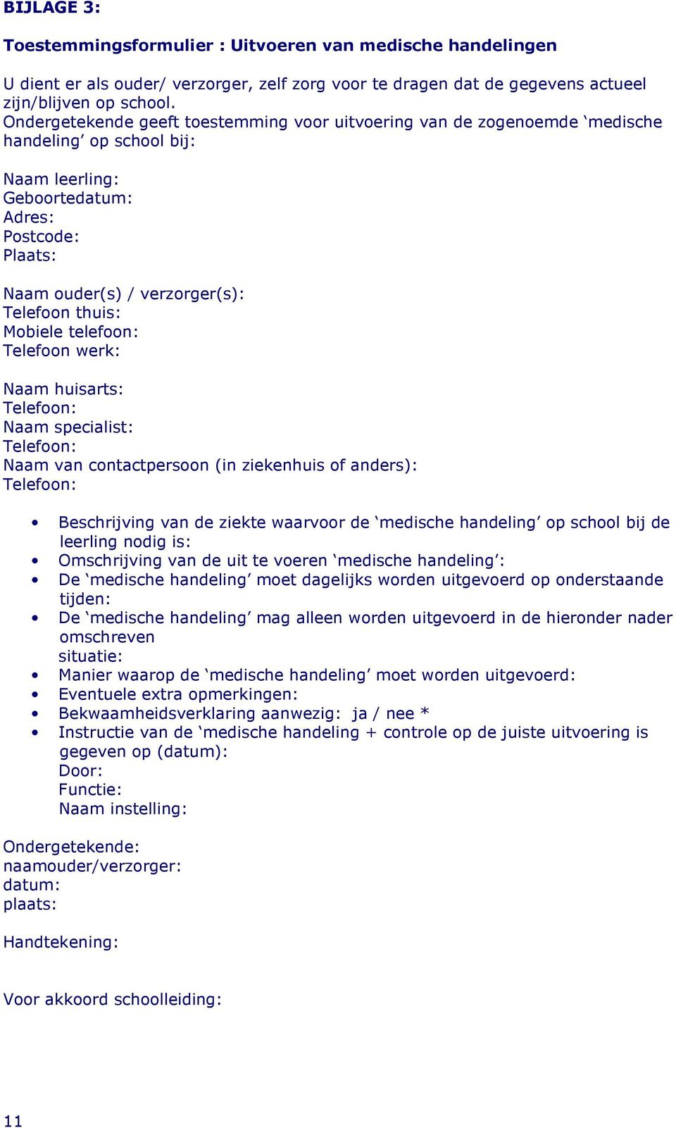 thuis: Mobiele telefoon: Telefoon werk: Naam huisarts: Telefoon: Naam specialist: Telefoon: Naam van contactpersoon (in ziekenhuis of anders): Telefoon: Beschrijving van de ziekte waarvoor de