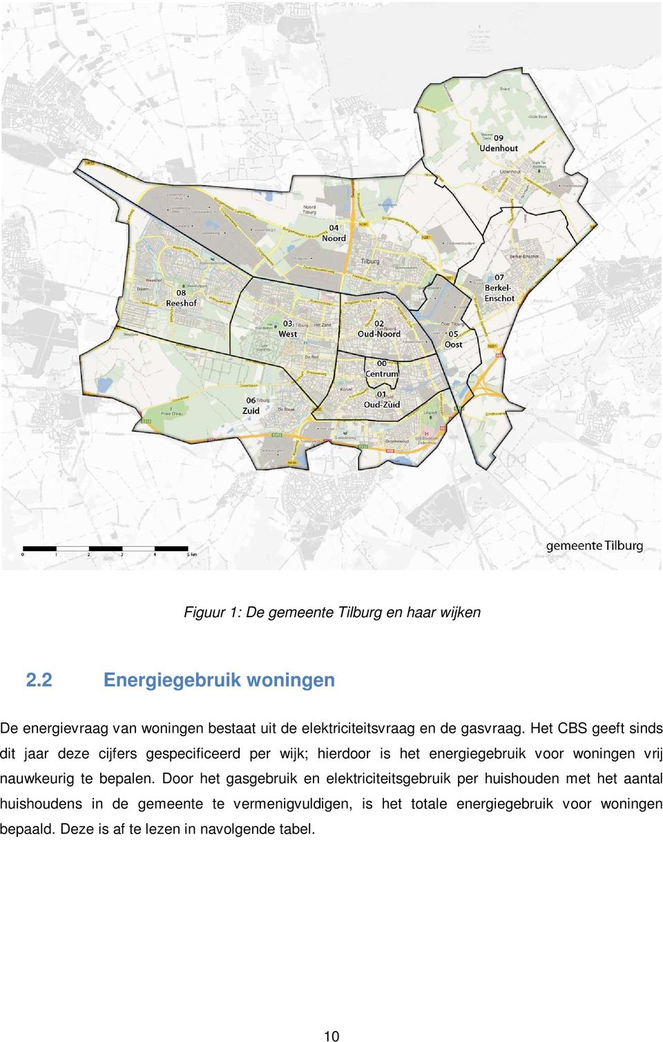 Het CBS geeft sinds dit jaar deze cijfers gespecificeerd per wijk; hierdoor is het energiegebruik voor woningen vrij nauwkeurig