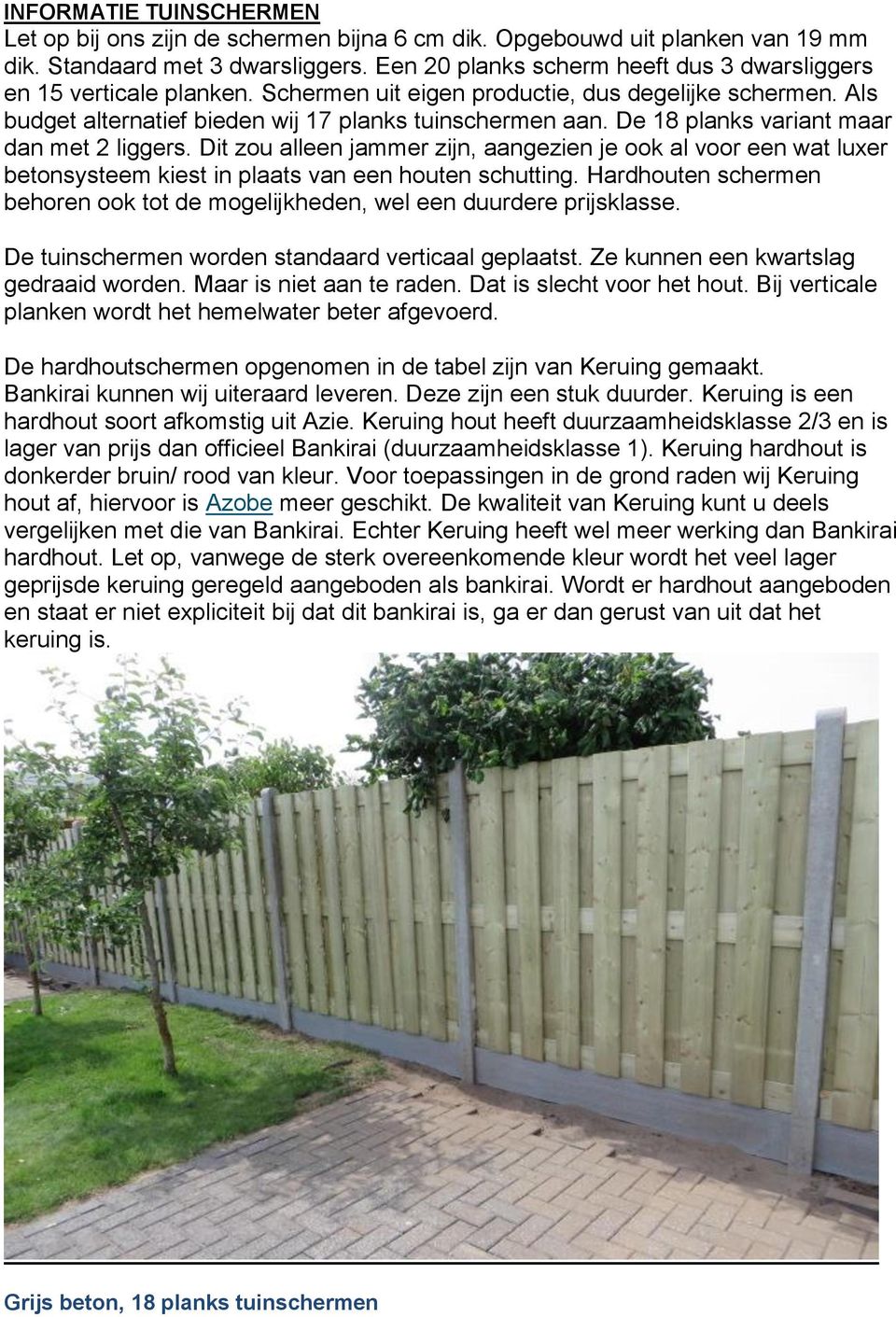 De 18 planks variant maar dan met 2 liggers. Dit zou alleen jammer zijn, aangezien je ook al voor een wat luxer betonsysteem kiest in plaats van een houten schutting.