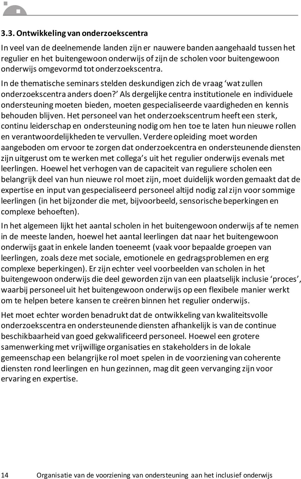 !ls dergelijke centra institutionele en individuele ondersteuning moeten bieden, moeten gespecialiseerde vaardigheden en kennis behouden blijven.