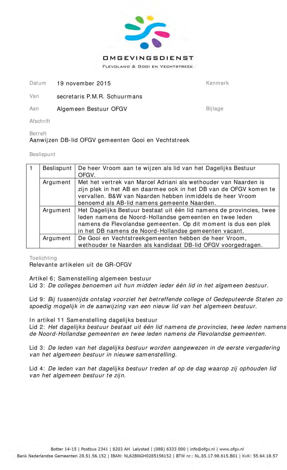 Bestuur OFGV. Argument Met het vertrek van Marcel Adriani als wethouder van Naarden is zijn plek in het AB en daarmee ook in het DB van de OFGV komen te vervallen.