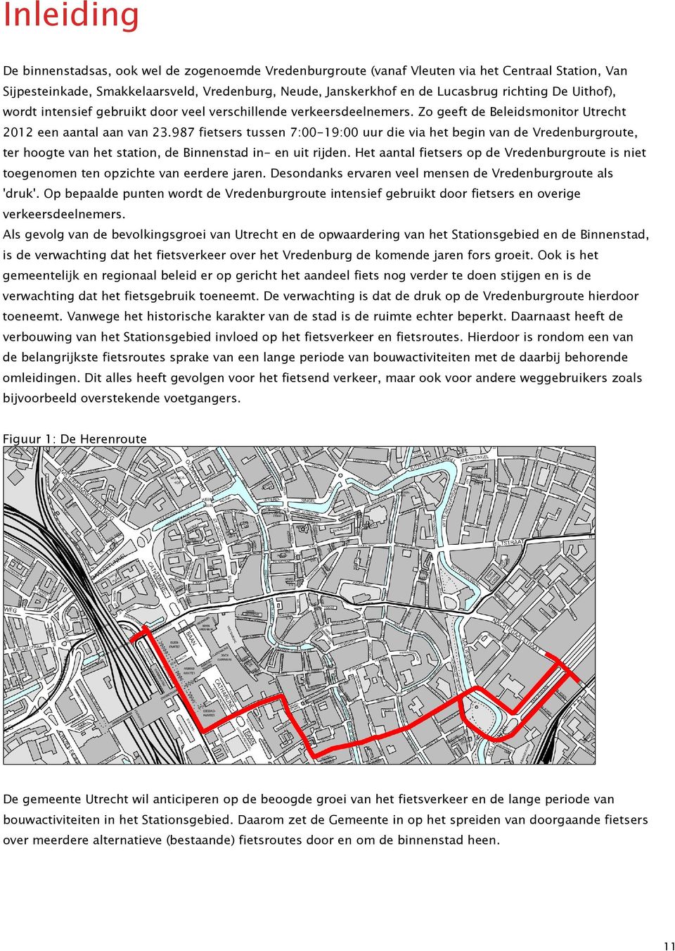 987 fietsers tussen 7:00-19:00 uur die via het begin van de Vredenburgroute, ter hoogte van het station, de Binnenstad in- en uit rijden.