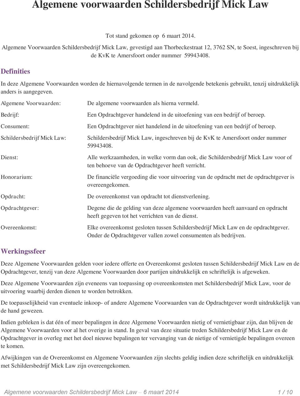 Definities In deze Algemene Voorwaarden worden de hiernavolgende termen in de navolgende betekenis gebruikt, tenzij uitdrukkelijk anders is aangegeven.