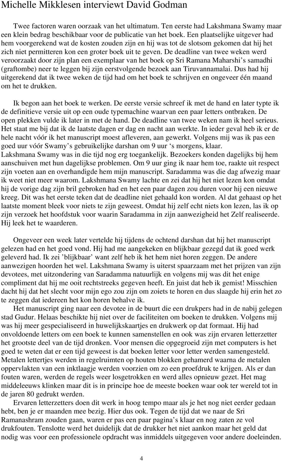 De deadline van twee weken werd veroorzaakt door zijn plan een exemplaar van het boek op Sri Ramana Maharshi s samadhi (graftombe) neer te leggen bij zijn eerstvolgende bezoek aan Tiruvannamalai.