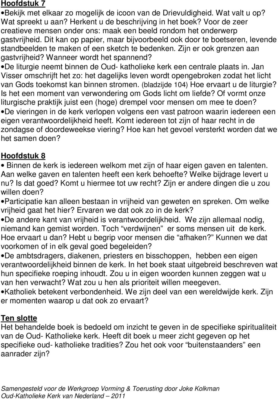 Dit kan op papier, maar bijvoorbeeld ook door te boetseren, levende standbeelden te maken of een sketch te bedenken. Zijn er ook grenzen aan gastvrijheid? Wanneer wordt het spannend?