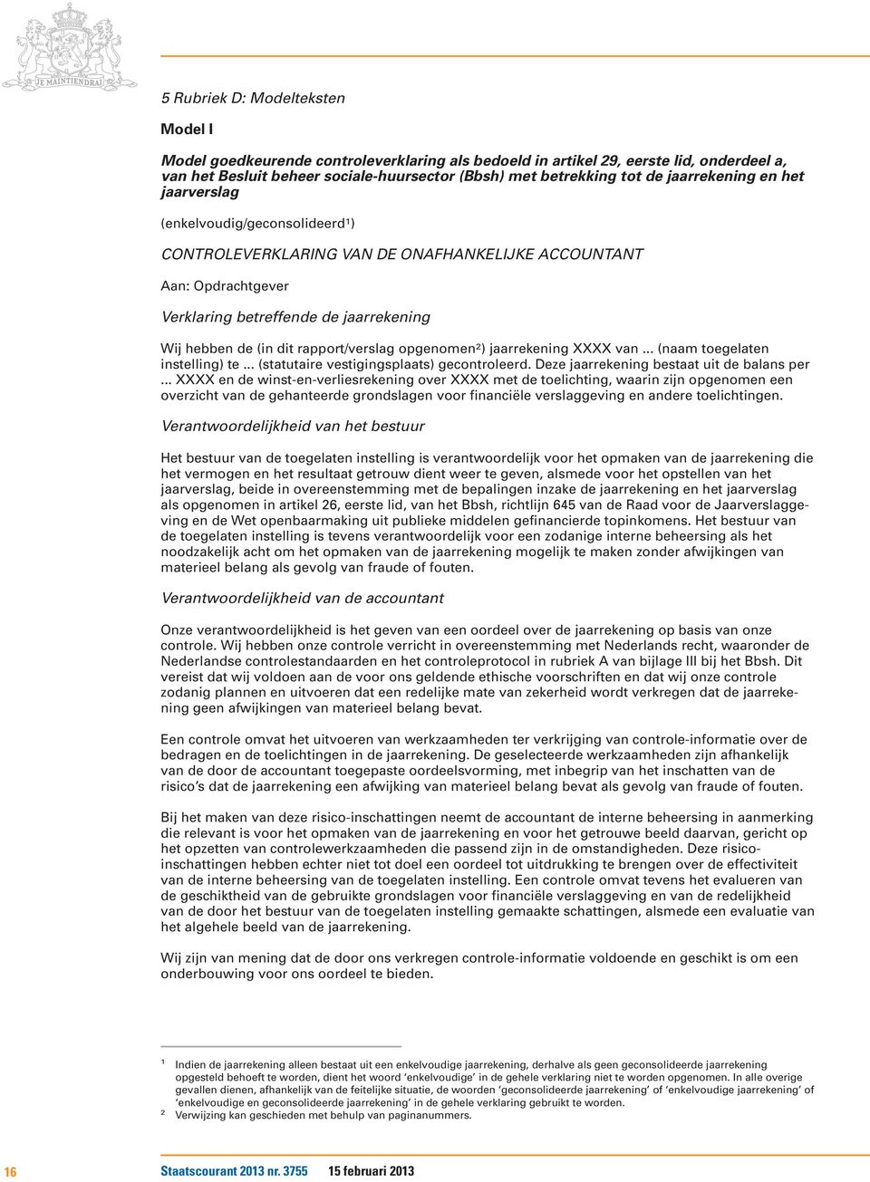 rapport/verslag opgenomen 2 ) jaarrekening XXXX van... (naam toegelaten instelling) te... (statutaire vestigingsplaats) gecontroleerd. Deze jaarrekening bestaat uit de balans per.