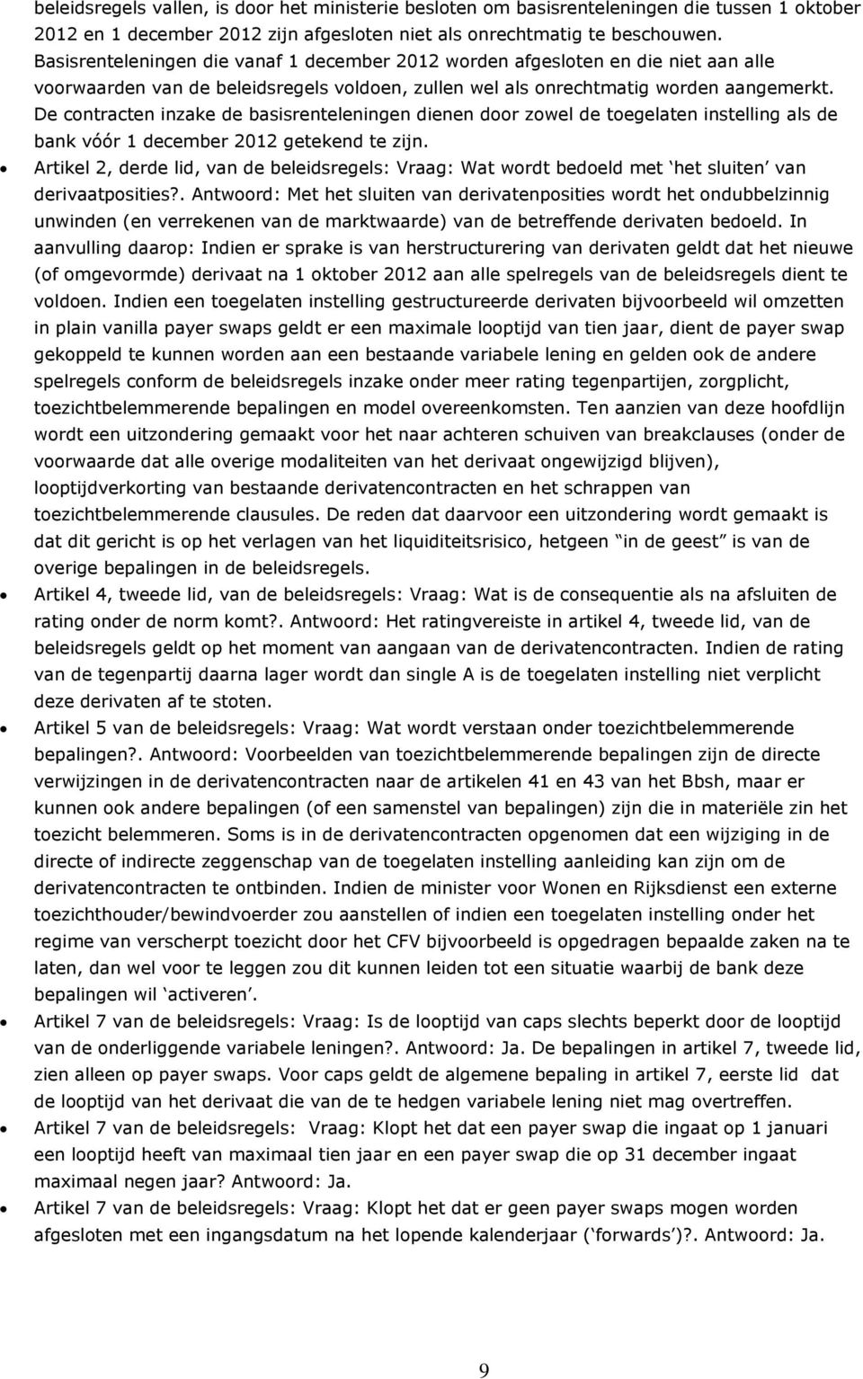 De contracten inzake de basisrenteleningen dienen door zowel de toegelaten instelling als de bank vóór 1 december 2012 getekend te zijn.