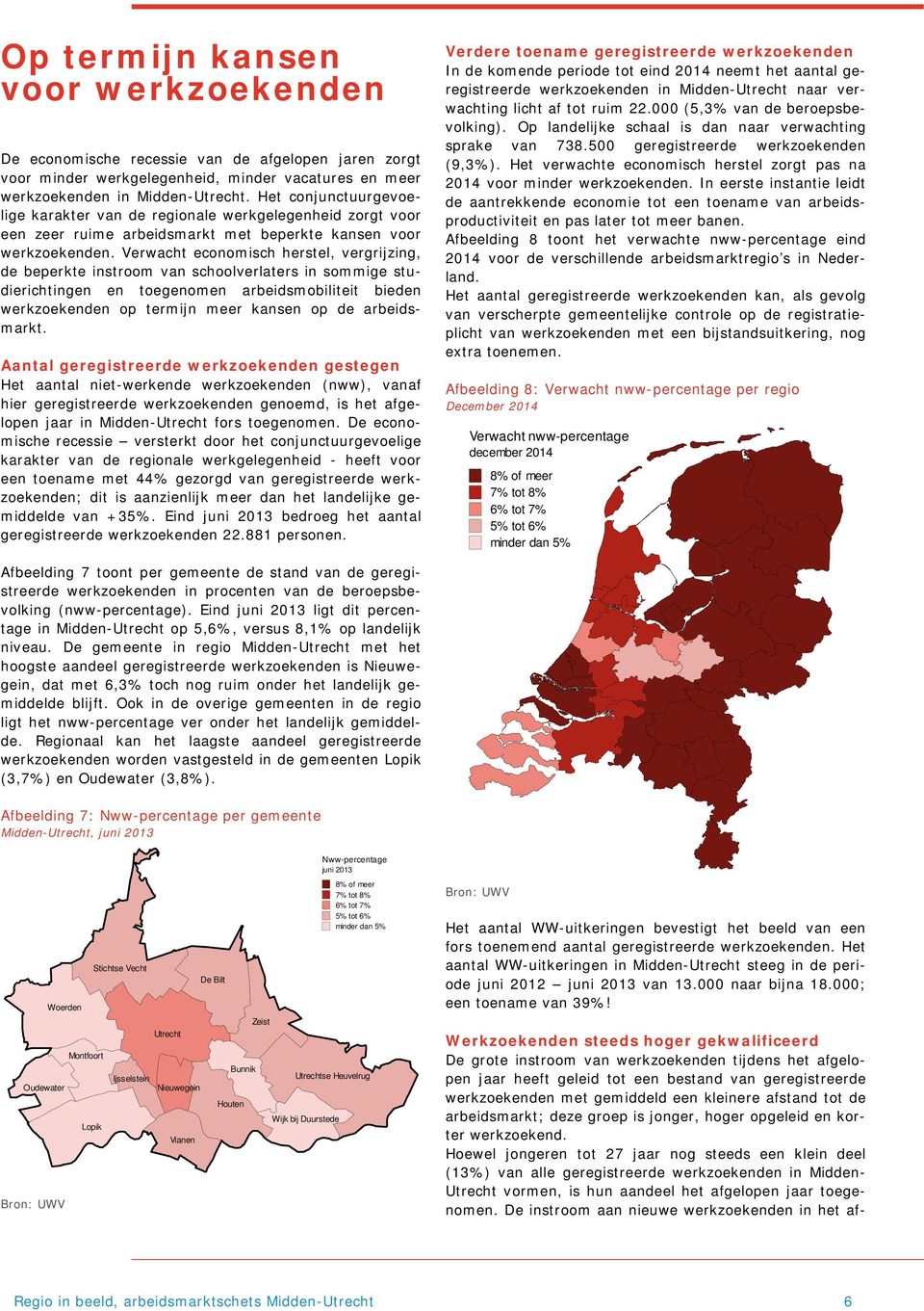 Verwacht economisch herstel, vergrijzing, de beperkte instroom van schoolverlaters in sommige studierichtingen en toegenomen arbeidsmobiliteit bieden werkzoekenden op termijn meer kansen op de