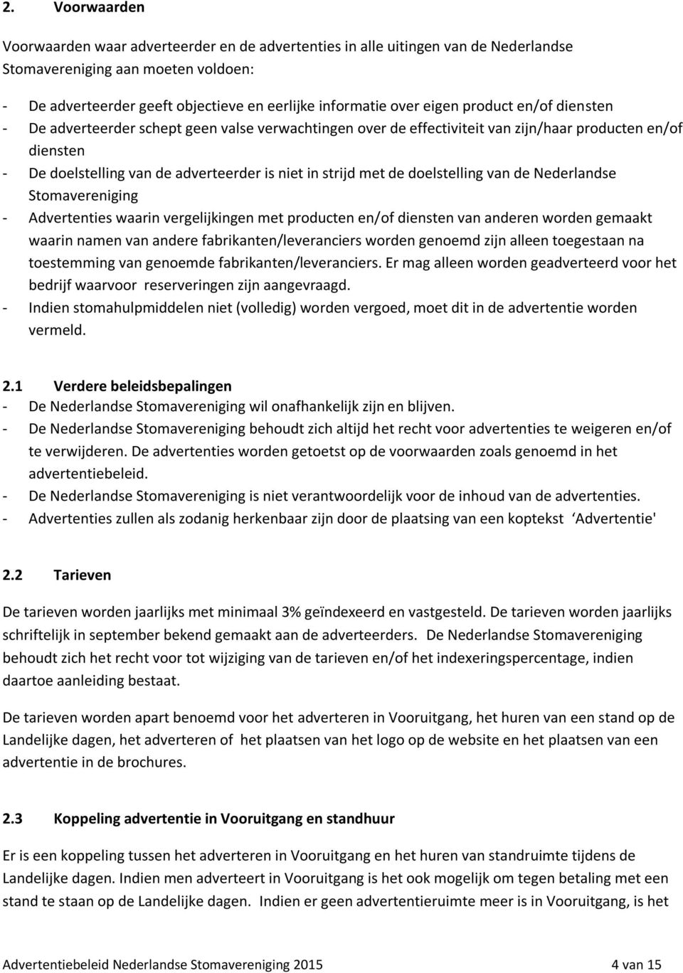 de doelstelling van de Nederlandse Stomavereniging - Advertenties waarin vergelijkingen met producten en/of diensten van anderen worden gemaakt waarin namen van andere fabrikanten/leveranciers worden