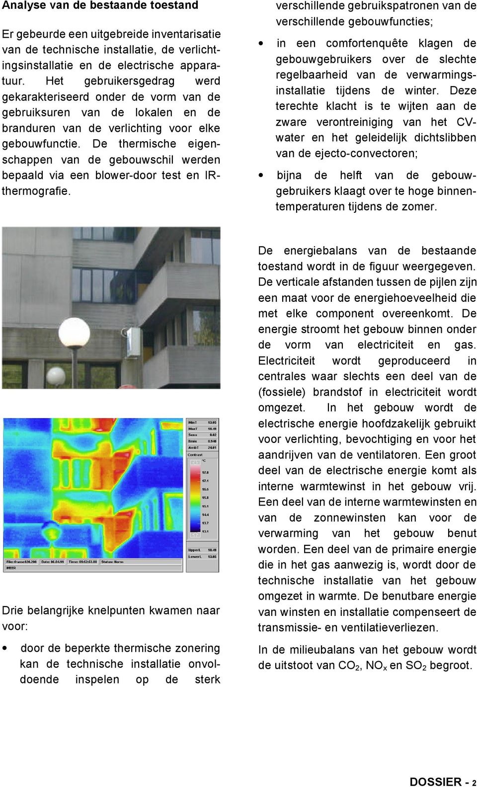 De thermische eigenschappen van de gebouwschil werden bepaald via een blower-door test en IRthermografie.