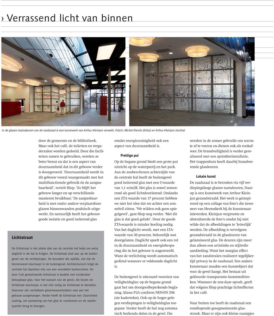 Door die faciliteiten samen te gebruiken, worden ze beter benut en dat is een aspect van duurzaamheid dat in dit gebouw verder is doorgevoerd.