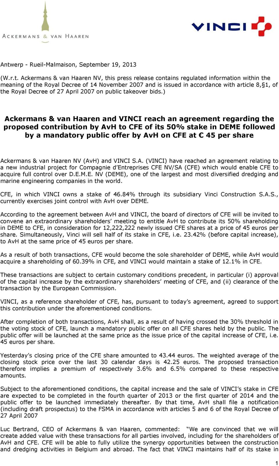 ) Ackermans & van Haaren and VINCI reach an agreement regarding the proposed contribution by AvH to CFE of its 50% stake in DEME followed by a mandatory public offer by AvH on CFE at 45 per share
