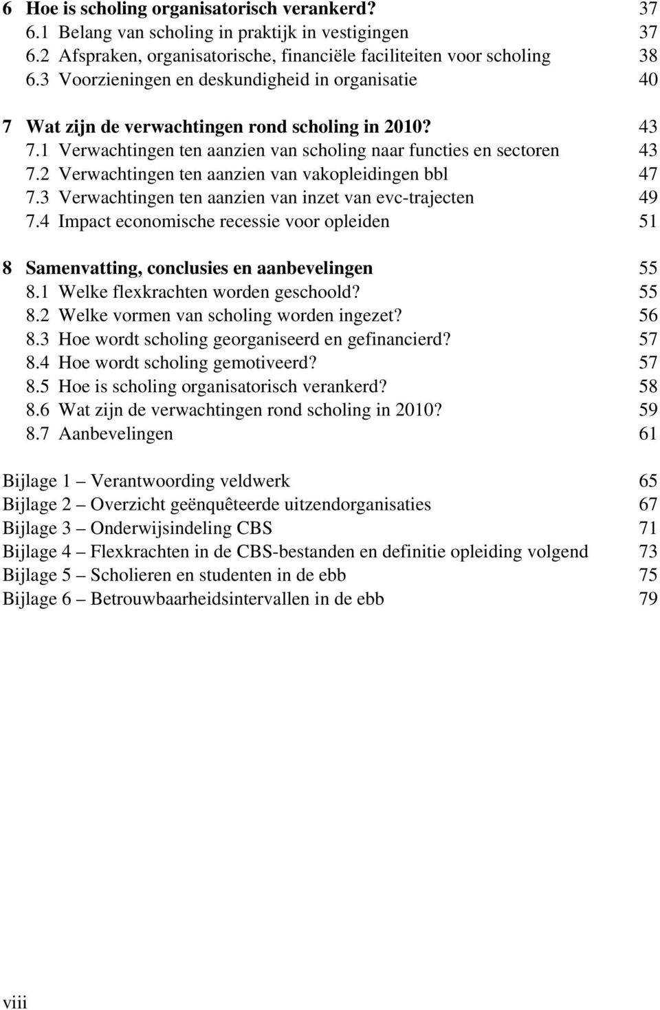 2 Verwachtingen ten aanzien van vakopleidingen bbl 47 7.3 Verwachtingen ten aanzien van inzet van evc-trajecten 49 7.