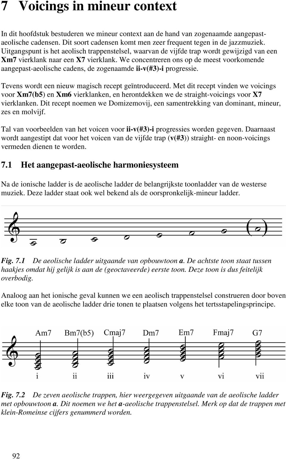 We concentreren ons op de meest voorkomende aangepast-aeolische cadens, de zogenaamde ii-v(#3)-i progressie. Tevens wordt een nieuw magisch recept geïntroduceerd.