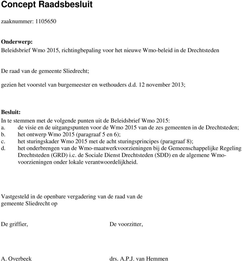 de visie en de uitgangspunten voor de Wmo 2015 van de zes gemeenten in de Drechtsteden; b. het ontwerp Wmo 2015 (paragraaf 5 en 6); c.