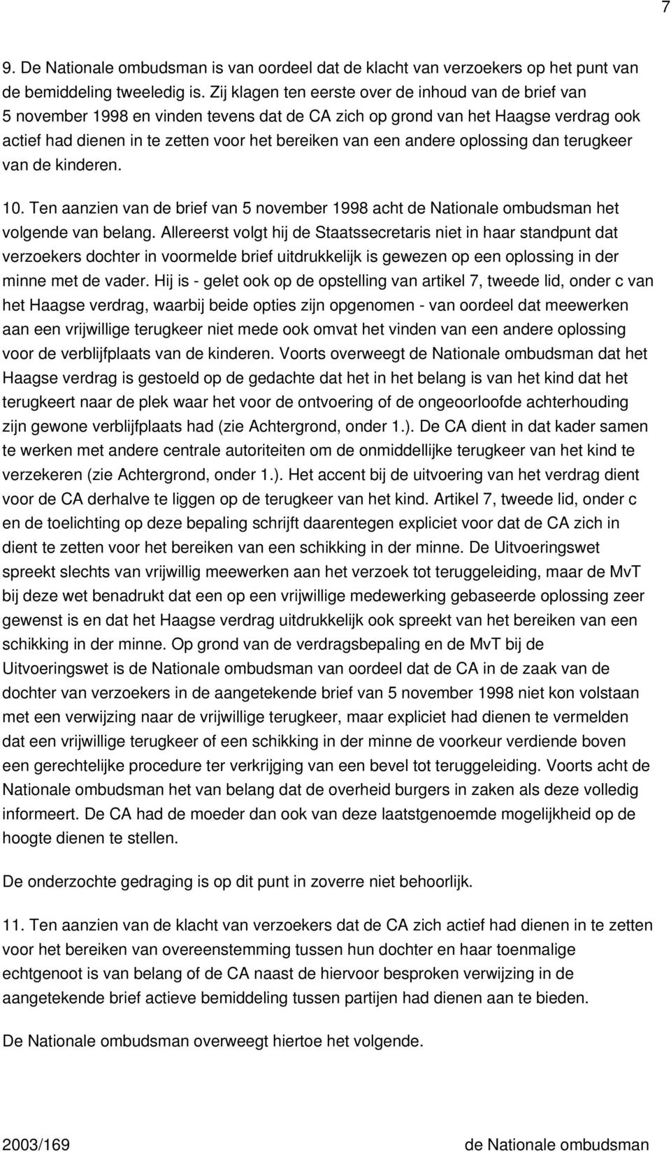 andere oplossing dan terugkeer van de kinderen. 10. Ten aanzien van de brief van 5 november 1998 acht de Nationale ombudsman het volgende van belang.