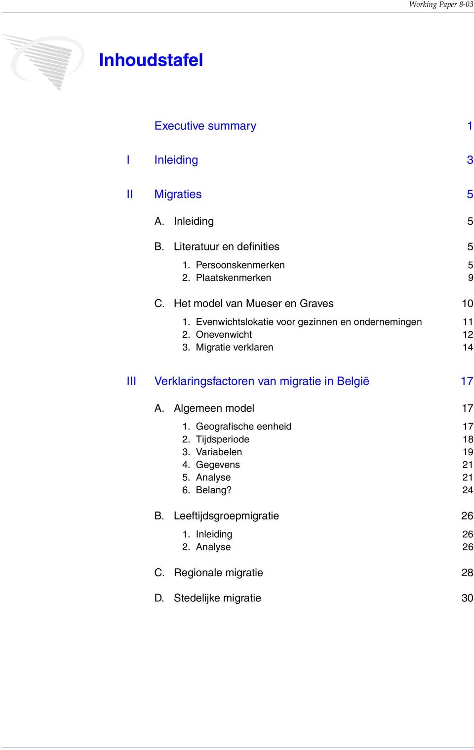 Onevenwicht 12 3. Migratie verklaren 14 III Verklaringsfactoren van migratie in België 17 A. Algemeen model 17 1. Geografische eenheid 17 2.