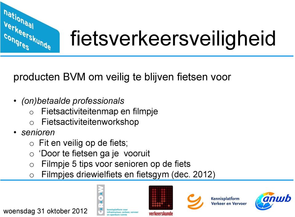 Fietsactiviteitenworkshop senioren o Fit en veilig op de fiets; o Door te