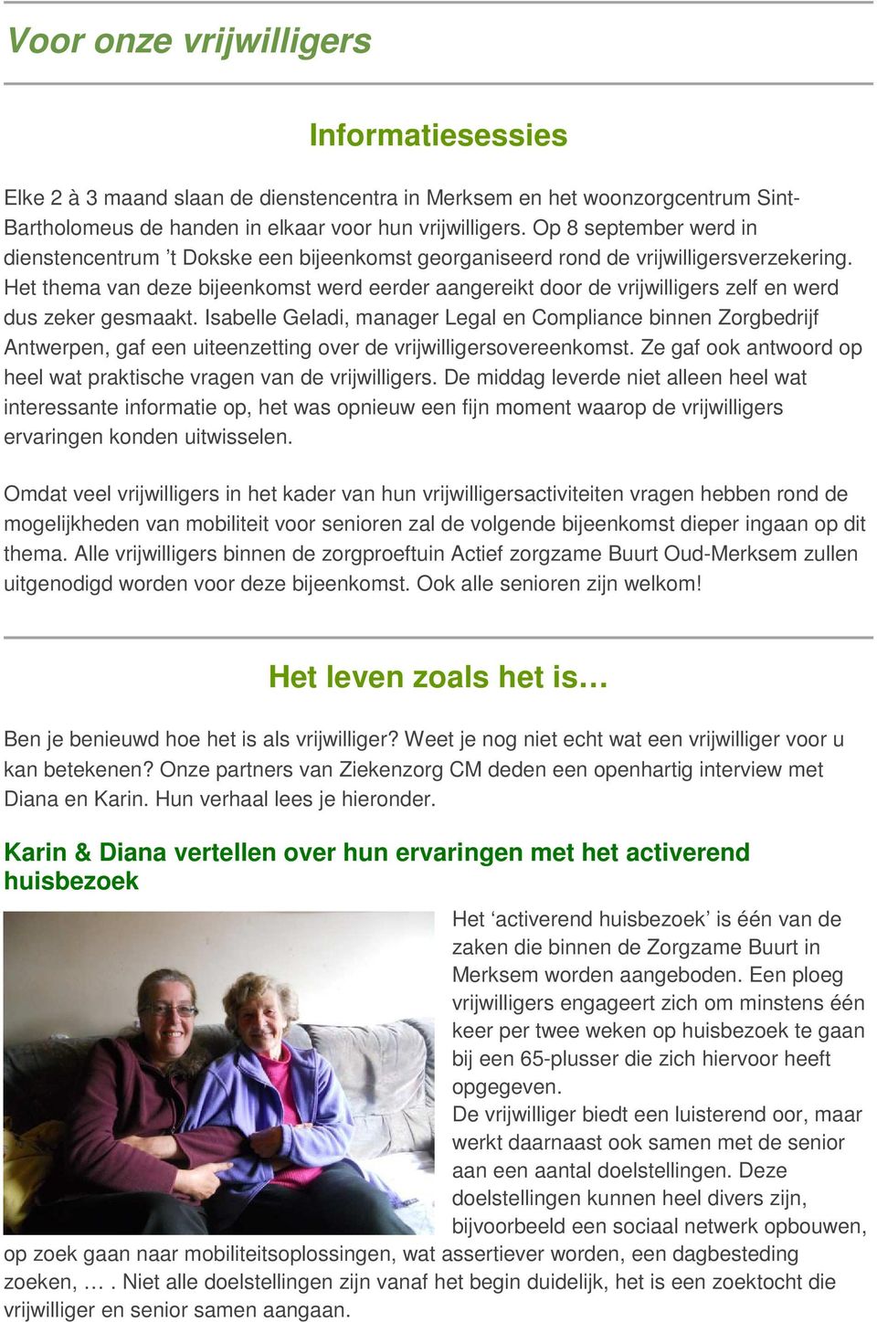 Het thema van deze bijeenkomst werd eerder aangereikt door de vrijwilligers zelf en werd dus zeker gesmaakt.