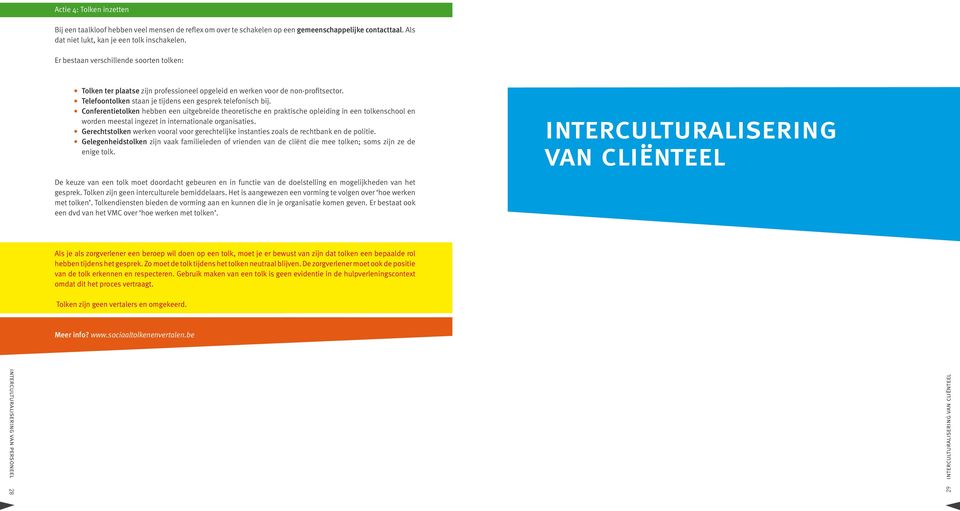 Conferentietolken hebben een uitgebreide theoretische en praktische opleiding in een tolkenschool en worden meestal ingezet in internationale organisaties.