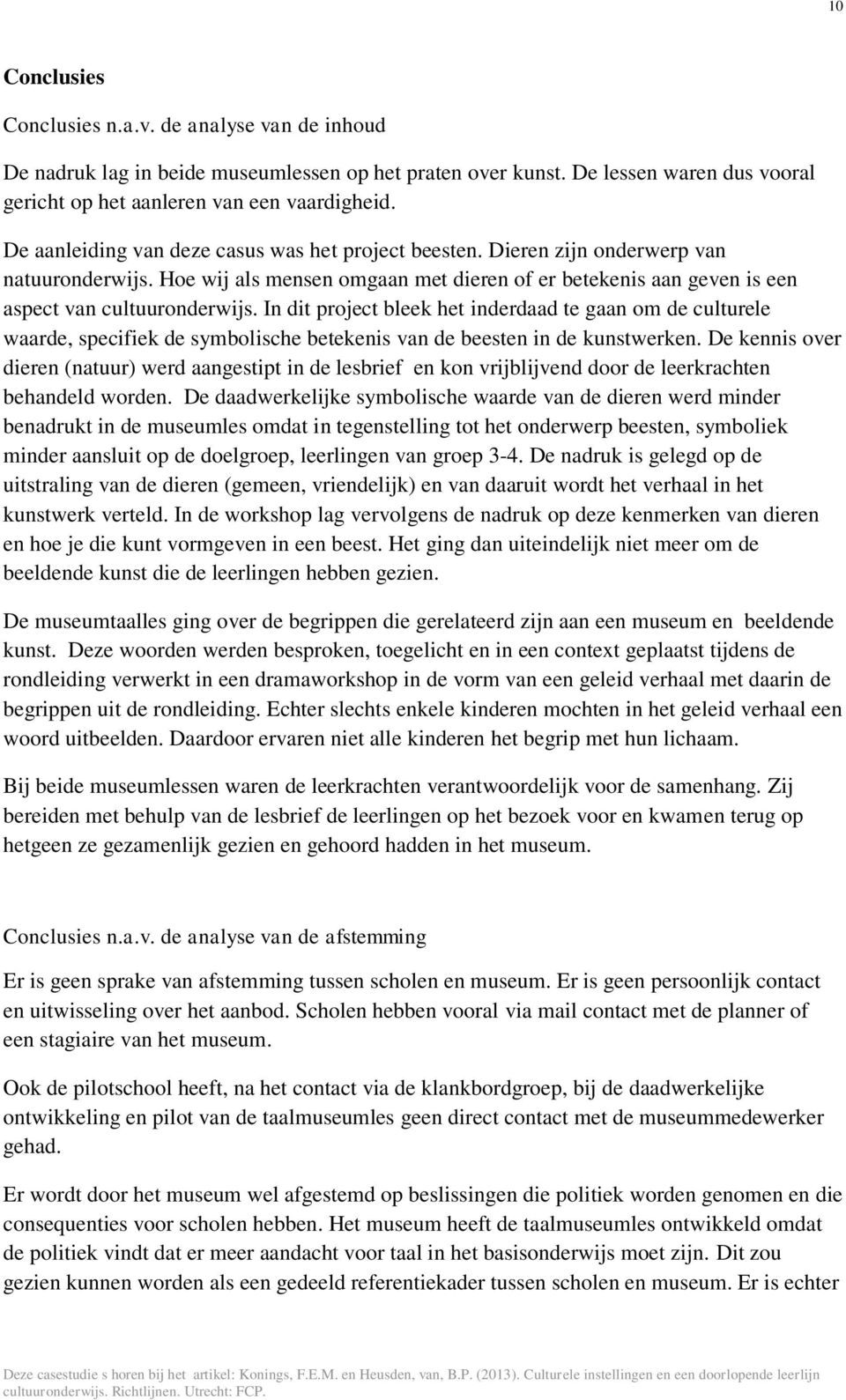 In dit project bleek het inderdaad te gaan om de culturele waarde, specifiek de symbolische betekenis van de beesten in de kunstwerken.