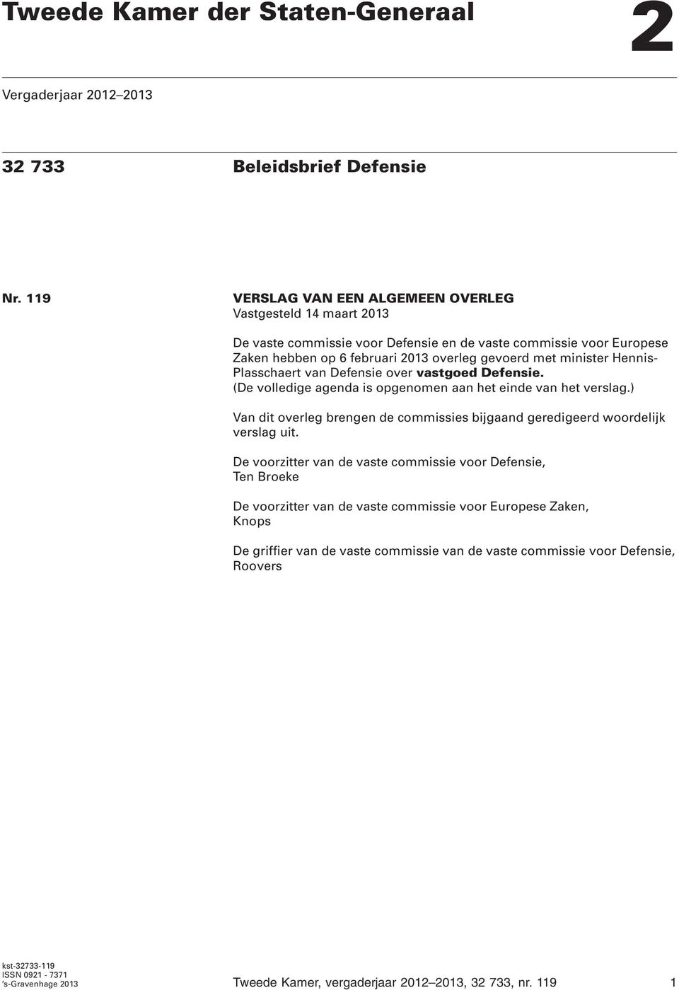 Hennis- Plasschaert van Defensie over vastgoed Defensie. (De volledige agenda is opgenomen aan het einde van het verslag.
