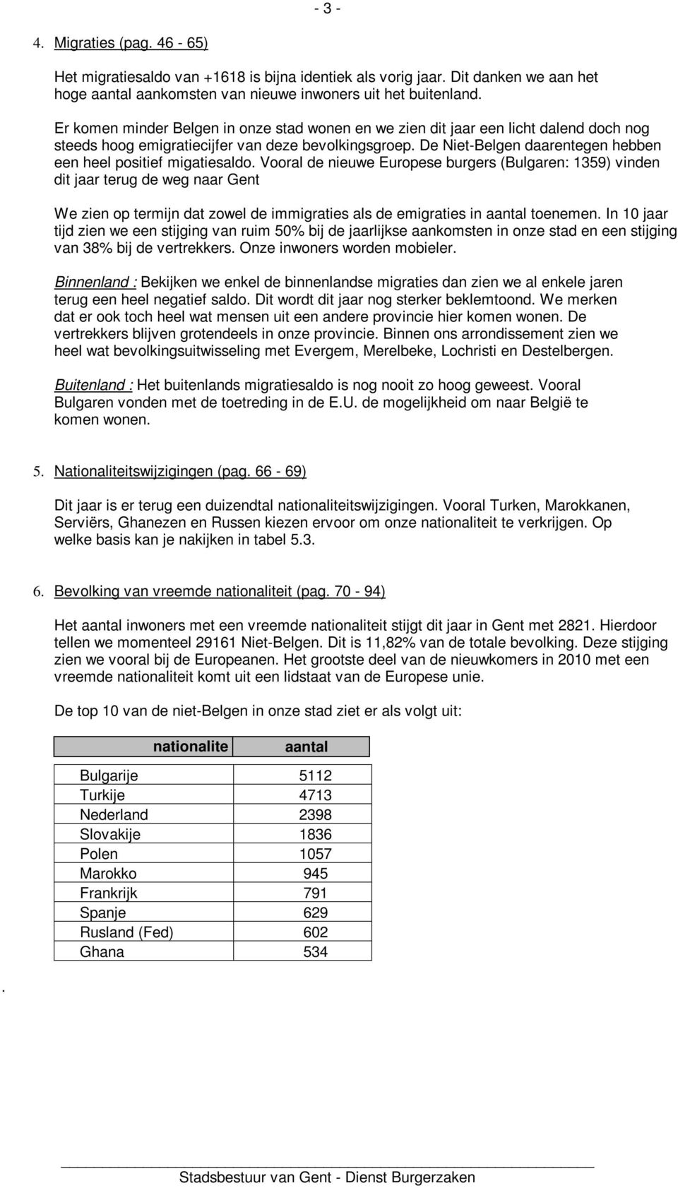 De Niet-Belgen daarentegen hebben een heel positief migatiesaldo.