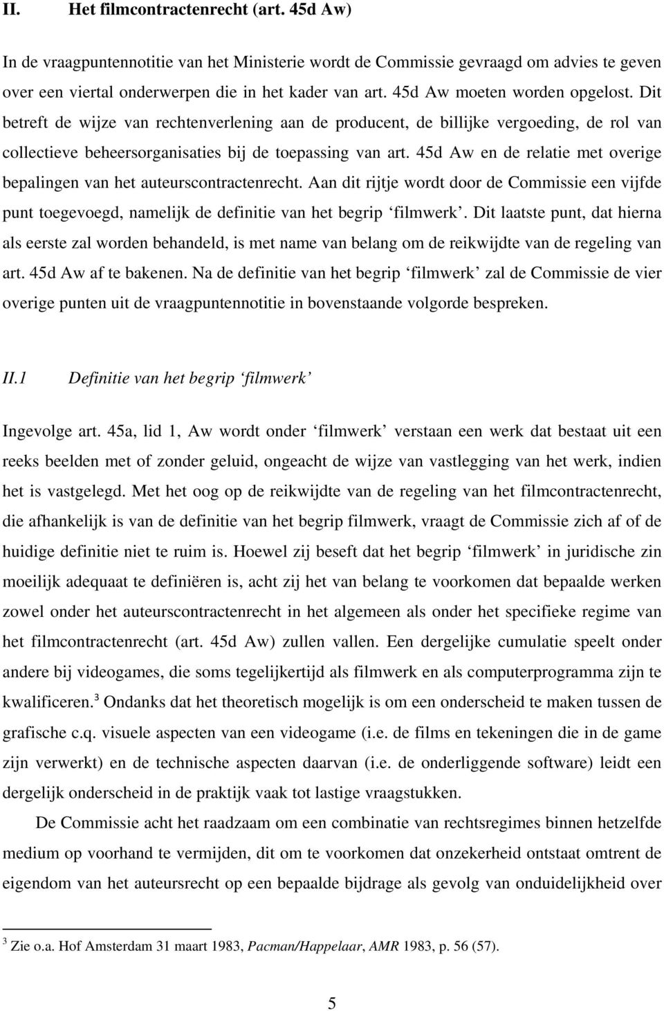 45d Aw en de relatie met overige bepalingen van het auteurscontractenrecht. Aan dit rijtje wordt door de Commissie een vijfde punt toegevoegd, namelijk de definitie van het begrip filmwerk.