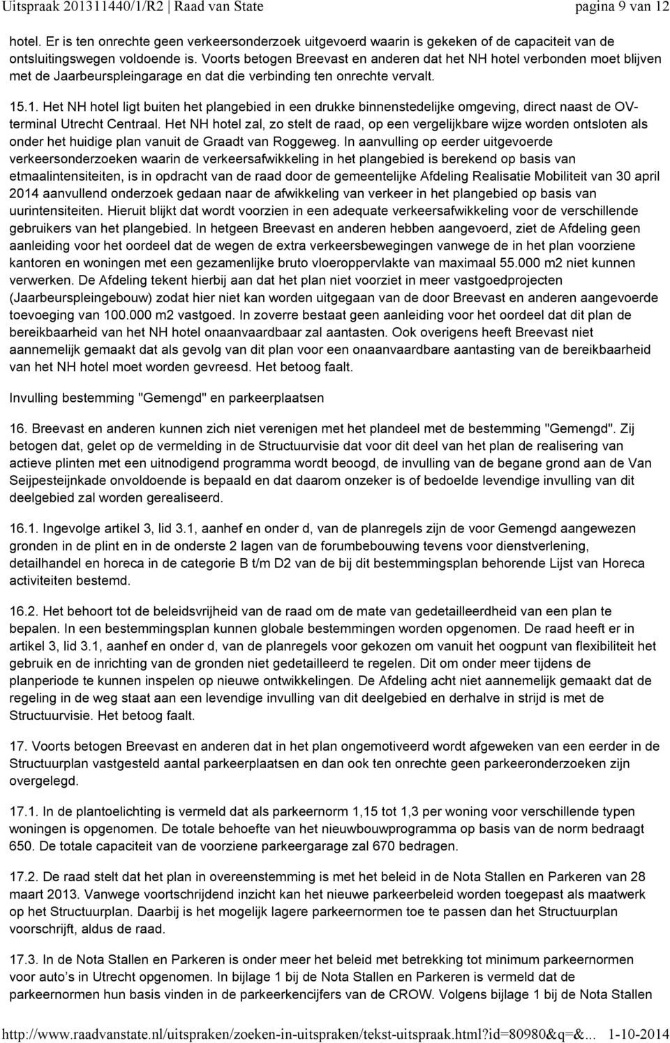 .1. Het NH hotel ligt buiten het plangebied in een drukke binnenstedelijke omgeving, direct naast de OVterminal Utrecht Centraal.