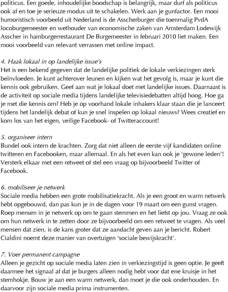 Burgemeester in februari 2010 liet maken. Een mooi voorbeeld van relevant verrassen met online impact. 4.