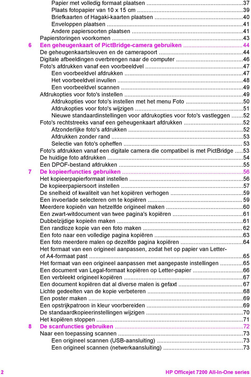 ..46 Foto's afdrukken vanaf een voorbeeldvel...47 Een voorbeeldvel afdrukken...47 Het voorbeeldvel invullen...48 Een voorbeeldvel scannen...49 Afdrukopties voor foto's instellen.