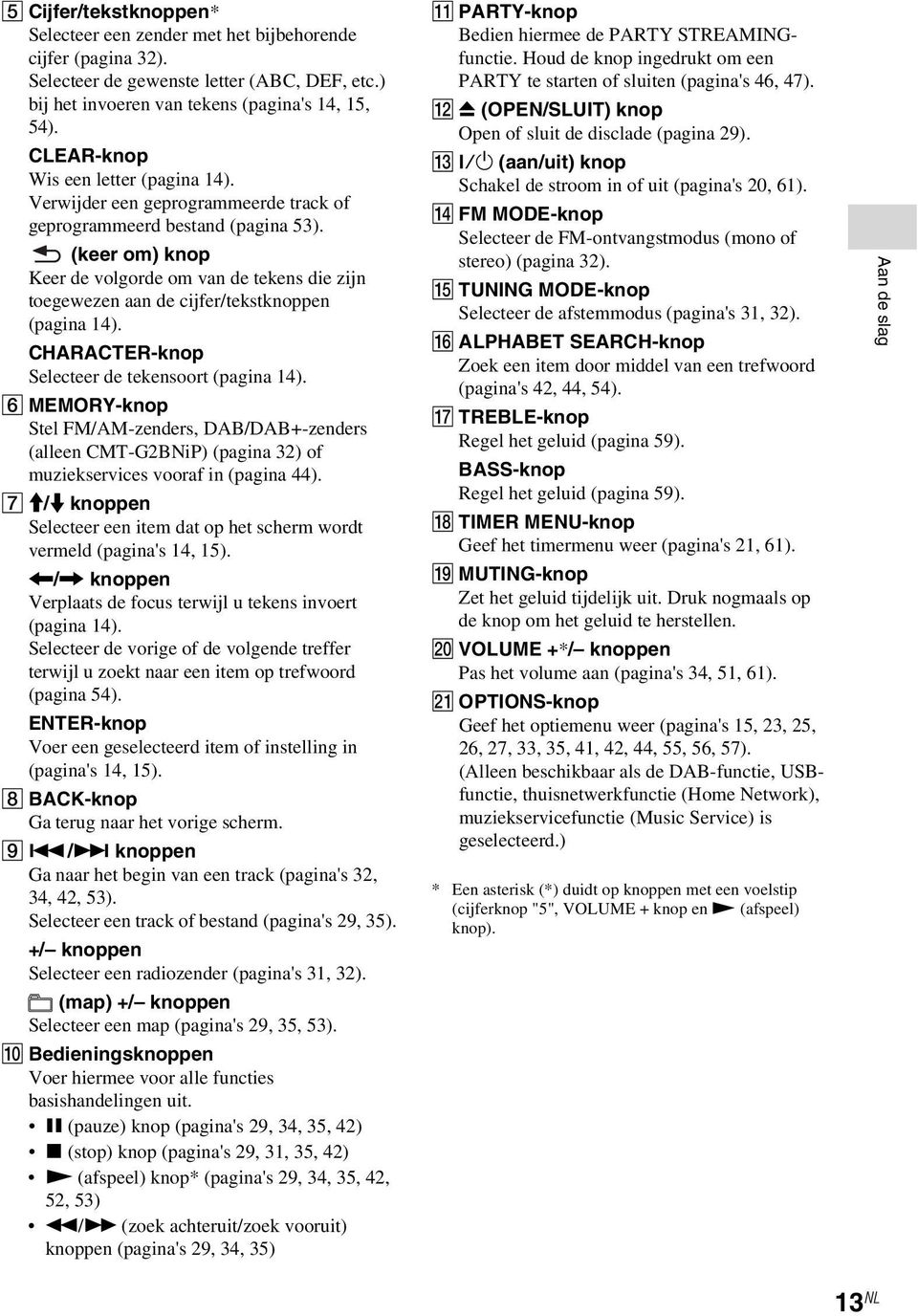 (keer om) knop Keer de volgorde om van de tekens die zijn toegewezen aan de cijfer/tekstknoppen (pagina 14). CHARACTER-knop Selecteer de tekensoort (pagina 14).