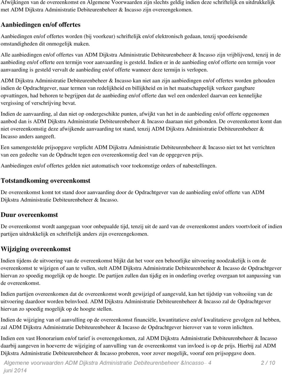 Alle aanbiedingen en/of offertes van ADM Dijkstra Administratie Debiteurenbeheer & Incasso zijn vrijblijvend, tenzij in de aanbieding en/of offerte een termijn voor aanvaarding is gesteld.