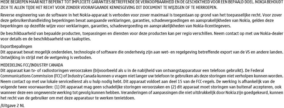 Reverse engineering van de software in het Nokia-apparaat is verboden voor zover maximaal is toegestaan op grond van het toepasselijke recht.