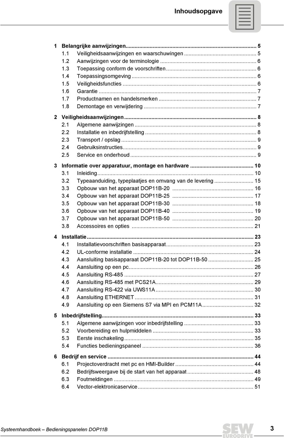 .. 8 2.3 Transport / opslag... 9 2.4 Gebruiksinstructies... 9 2.5 Service en onderhoud... 9 3 nformatie over apparatuur, montage en hardware... 1 3.