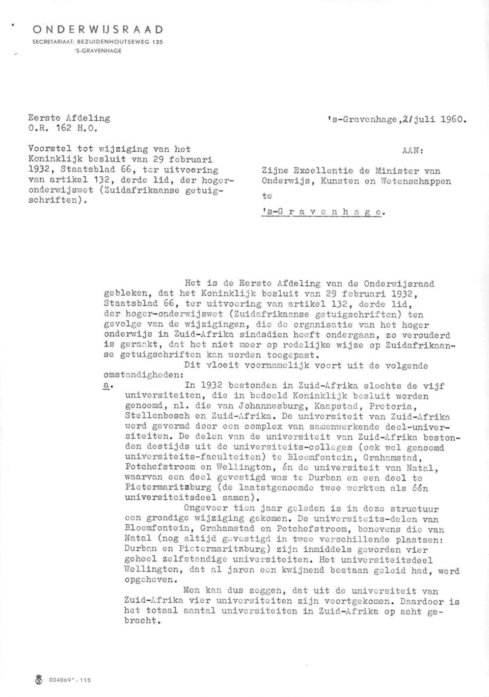 Het is de Eerste Afdeling van de Onderwijsraad gebleken, dat het Koninklijk besluit van 29 februari 1932, Staatsblad 66, ter uitvoering van artikel 132, derde lid, der hoger-onderwijswot