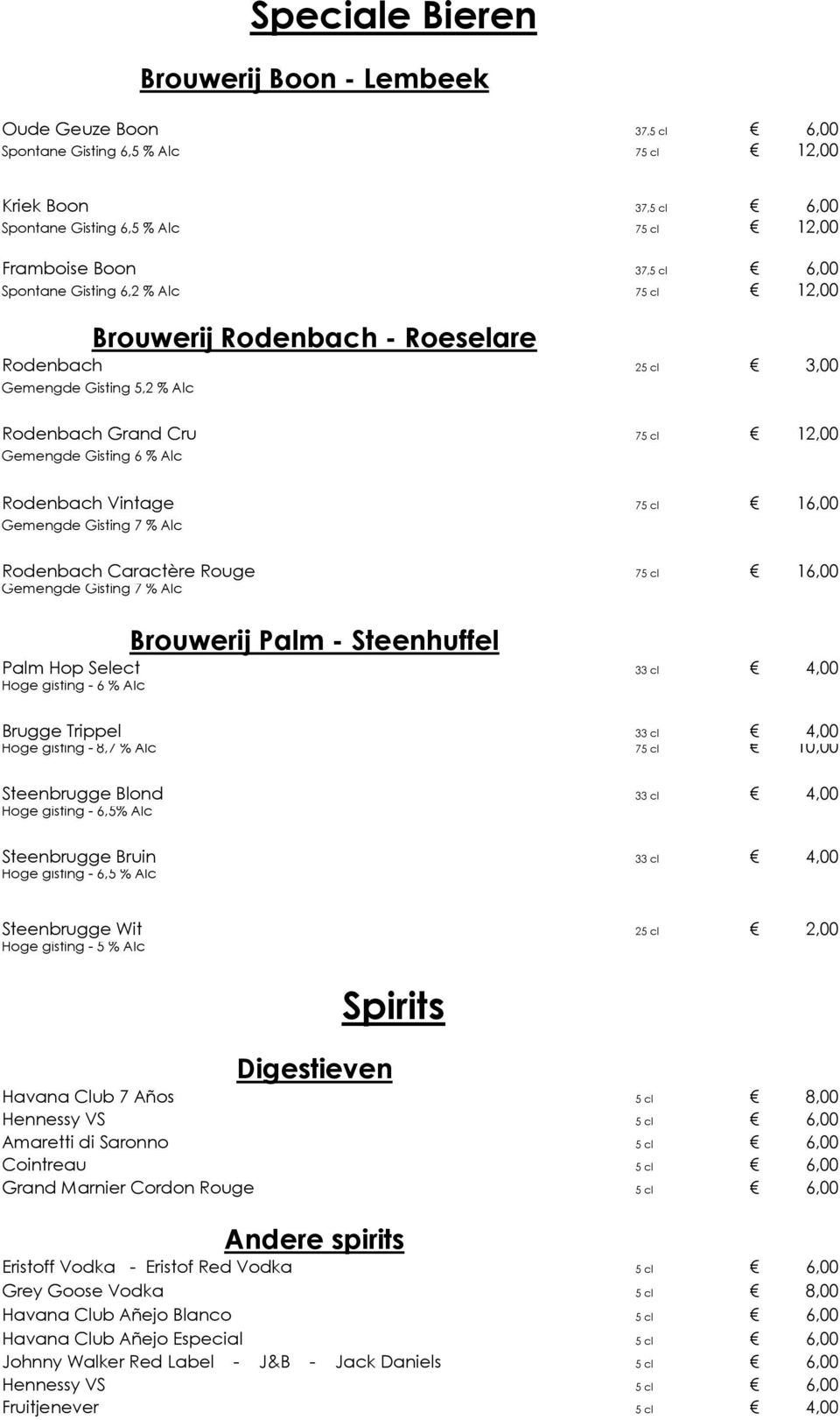 16,00 Gemengde Gisting 7 % Alc Rodenbach Caractère Rouge 75 cl 16,00 Gemengde Gisting 7 % Alc Brouwerij Palm - Steenhuffel Palm Hop Select 33 cl 4,00 Hoge gisting - 6 % Alc Brugge Trippel 33 cl 4,00