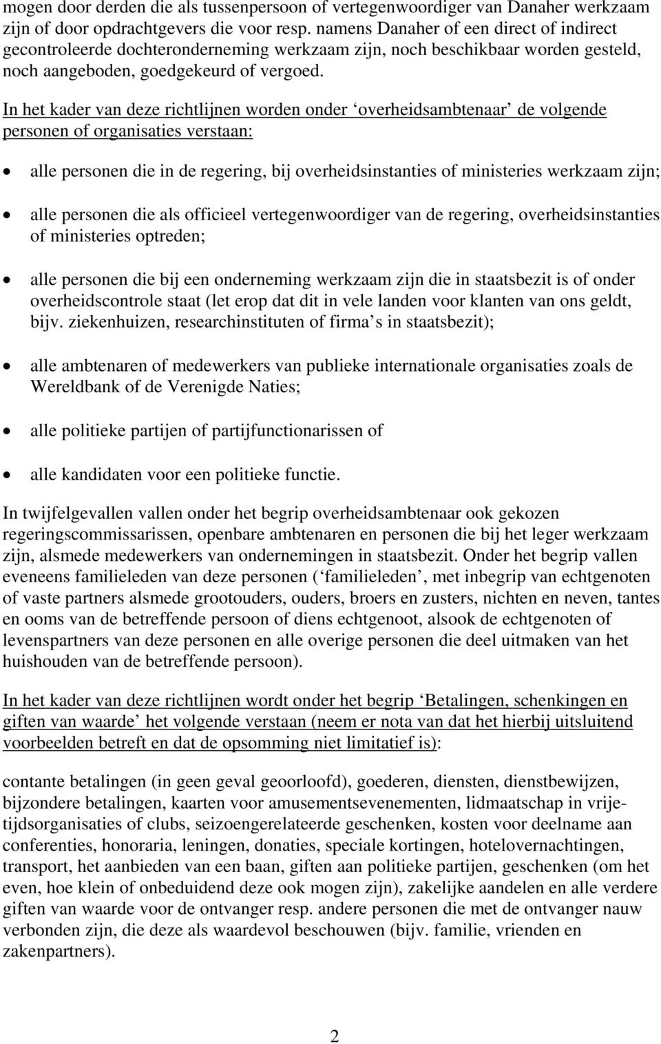 In het kader van deze richtlijnen worden onder overheidsambtenaar de volgende personen of organisaties verstaan: alle personen die in de regering, bij overheidsinstanties of ministeries werkzaam