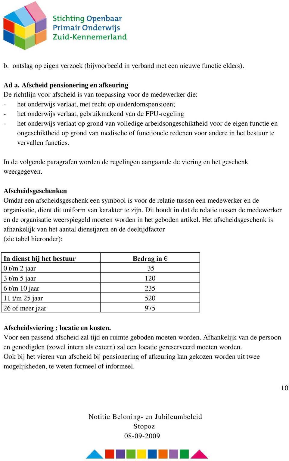 van de FPU-regeling - het onderwijs verlaat op grond van volledige arbeidsongeschiktheid voor de eigen functie en ongeschiktheid op grond van medische of functionele redenen voor andere in het